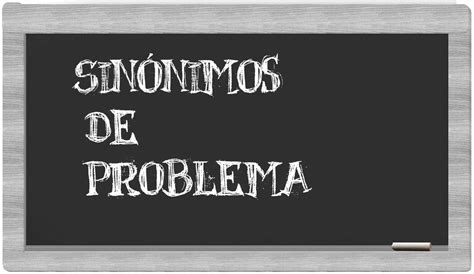 Los sinónimos de problema Todos los sinónimos de problema su sentido