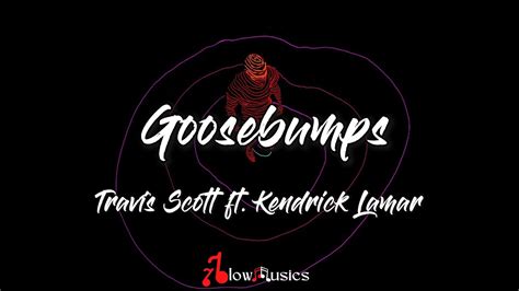 Travis Scott Goosebumps Lyrics Ft Kendrick Lamar I Get Those