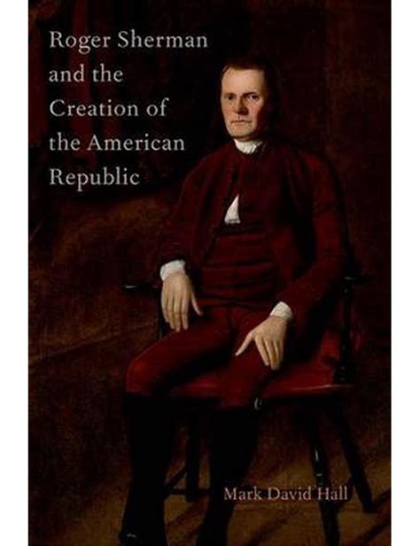 Roger Sherman And The Creation Of The American Republic Millers