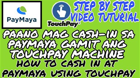 PAANO MAG CASH IN SA PAYMAYA GAMIT ANG TOUCHPAY MACHINE STEP BY STEP