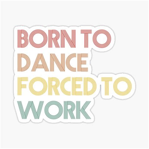 Born To Dance Forced To Work Sticker By Yassinemomo Redbubble