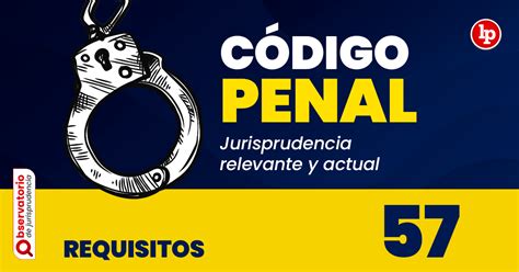 Jurisprudencia Del Artículo 57 Del Código Penal Requisitos