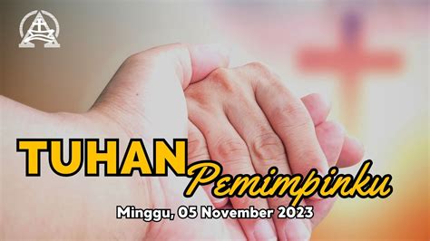 Ibadah Minggu 05 November 2023 Pukul 10 30 WIB Dilayani Oleh Pdt