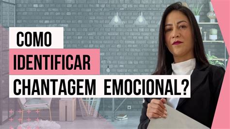 Como Identificar Chantagem Emocional YouTube