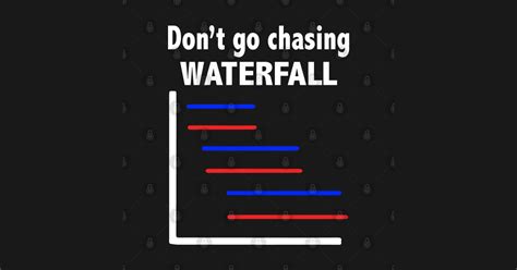 Funny Don T Go Chasing Waterfall Dont Go Chasing Waterfall T Shirt