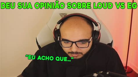 Sacy Deu Sua Opini O Sobre O Jogo Loud Vs Eg Youtube