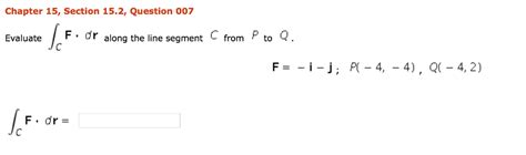 Solved Evaluate Integralc F Middot Dr Along The Line