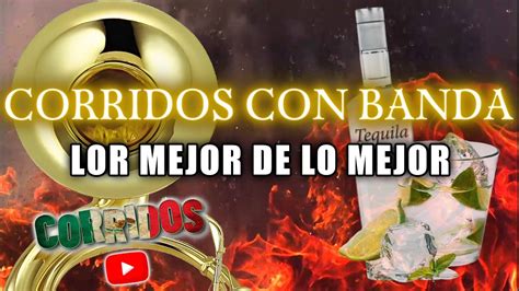 CORRIDOS CON BANDA LO MEJOR DE LO MEJOR MIX PARA PISTEAR YouTube