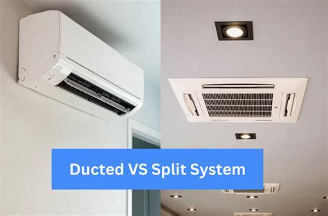 Ducted VS Split System Air Conditioners: 10 Ways To Choose