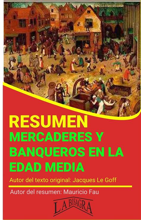 Resumen De Mercaderes Y Banqueros En La Edad Media De Jacques Le Goff