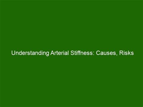 Understanding Arterial Stiffness: Causes, Risks and Treatment Options ...