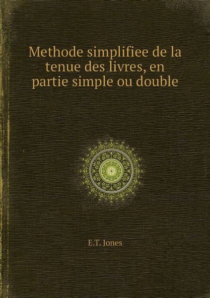 Methode Simplifiee De La Tenue Des Livres En Partie Simple Ou Double