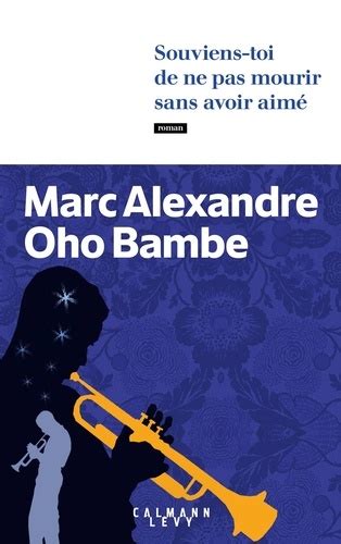 Souviens toi de ne pas mourir sans avoir aimé de Marc Alexandre Oho