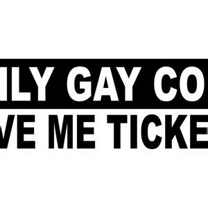 Only Gay Cops Give Me Tickets Funny Vinyl Sticker Decal Car Etsy