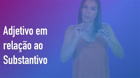 Adjetivo Em Rela O Ao Substantivo Entenda Youtube