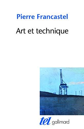 Art et technique aux XIXE et XXE siècles Tel Francastel Pierre