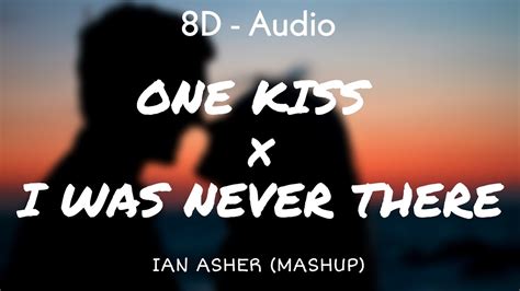 One Kiss X I Was Never There Lyrics Ian Asher Mashup Remix D