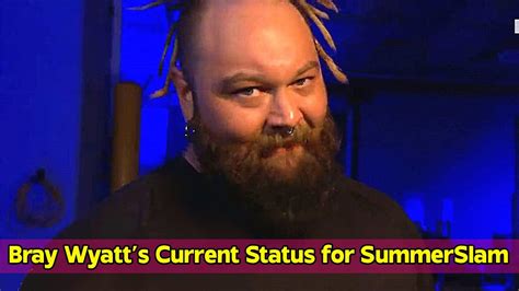 Bray Wyatt’s Current Status For Wwe Summerslam Youtube