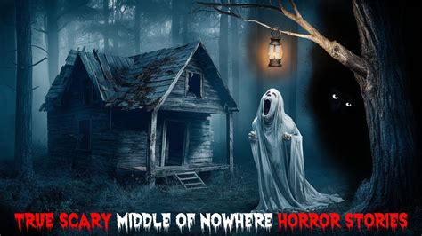 5 True Scary Middle Of Nowhere Horror Stories YouTube