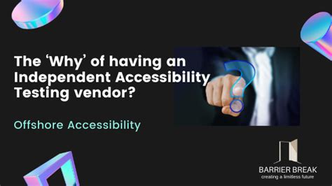 The ‘why Of Having An Independent Accessibility Testing Vendor