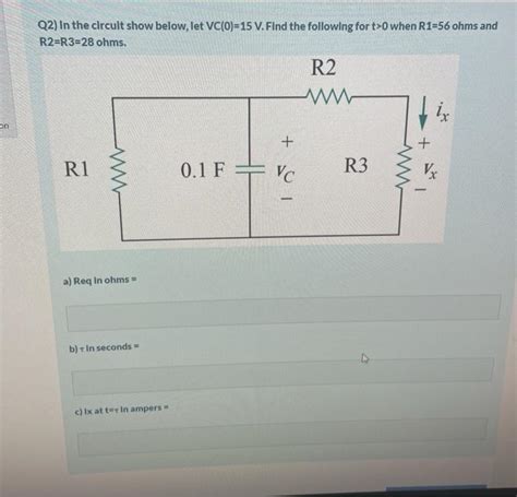 Solved Q2 In The Circult Show Below Let VC O 15 V Find Chegg