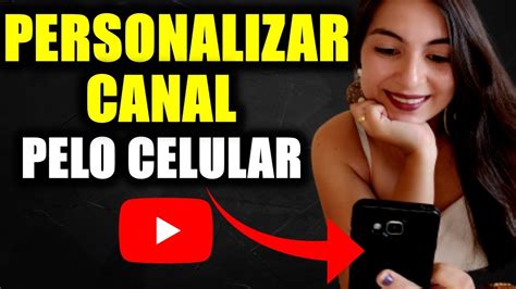 Como Personalizar Canal No Youtube Pelo Celular Passo A Passo De Como