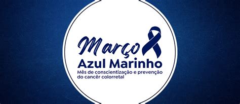 Prevenção Do Câncer Colorretal é Tema Da Campanha Março Azul Marinho