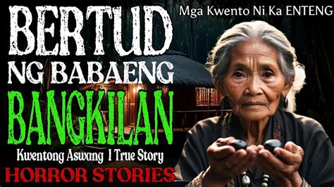 Ang Bertud Ng Babaeng Bangkilan Kwentong Aswang True Horror Story