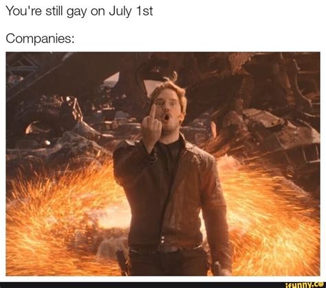You Re Still Gay On July St Companies Ifunny