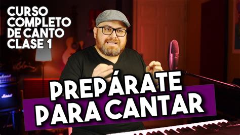 NUEVO CURSO COMPLETO DE CANTO CLASE 1 Prepárate Para Cantar