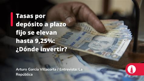 Tasas Por Depósito A Plazo Fijo Se Elevan Hasta 9 25 ¿dónde Invertir