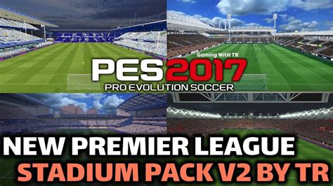 Pes 2017 New Premier League Stadium Pack V2 By Tr Pes 2017 Gaming