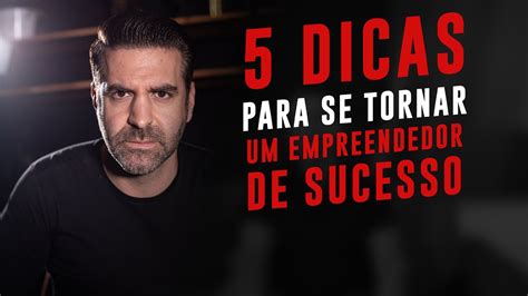 Dicas Para Se Tornar Um Empreendedor De Sucesso Reinaldo Zanon