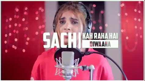 Sach Keh Raha Hai Deewana Cover By Aish Whatsapp Status Such Keh