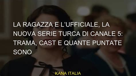 La Ragazza E Lufficiale La Nuova Serie Turca Di Canale 5 Trama Cast