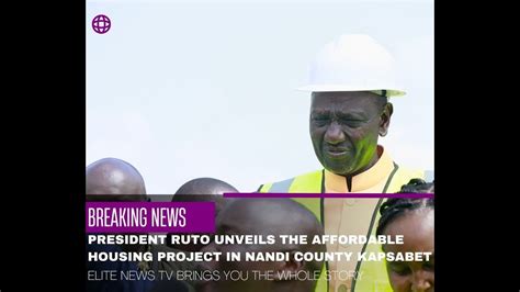 President Ruto Unveils The Affordable Housing Project In Nandi Youtube