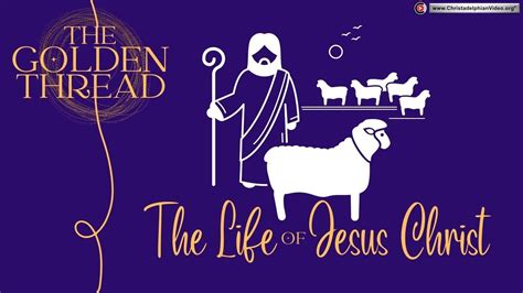 The Golden Thread The Life Of Jesus Christ Youtube