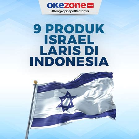 Produk Israel Yang Laris Di Indonesia Foto Okezone Infografis