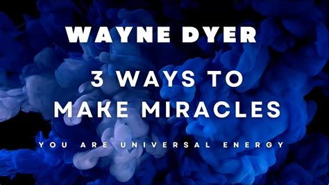 You Can Make Miracles Happen Wayne Dyer Manifest Miracles Learn