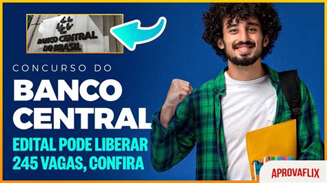 Concurso Do Banco Central Edital Pode Liberar 245 Vagas Confira YouTube