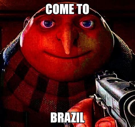 Come to Brazil | Come to Brazil | Know Your Meme