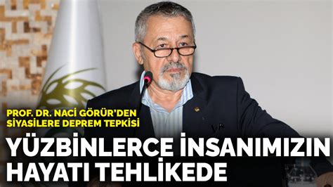 Prof Dr Naci Görür den siyasilere deprem tepkisi Yüzbinlerce