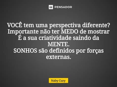 ⁠vocÊ Tem Uma Perspectiva Diferente Naby Cury Pensador