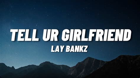 Lay Bankz Tell Ur Girlfriend Lyrics YouTube