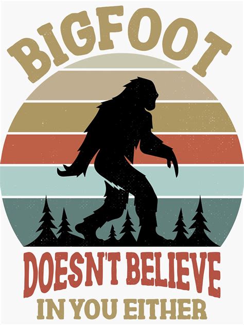 Retro Bigfoot Doesn T Believe In You Either Funny Sasquatch Sticker