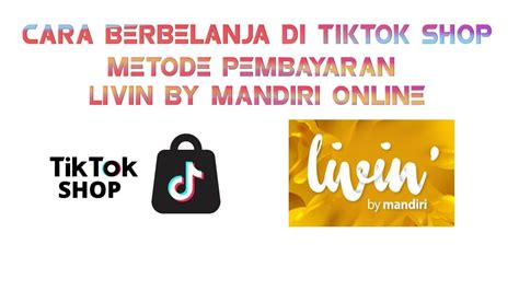 CARA BELANJA DI TIKTOK SHOP METODE PEMBAYARAN LIVIN BY MANDIRI ONLINE