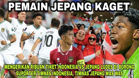 TANDANG RASA KANDANG RIBUAN TIKET INDONESIA VS JEPANG LUDES DI BORONG