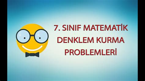 7 Sinif Matematİk Denklem Kurma Denklem Problemlerİ Denklem Nasil