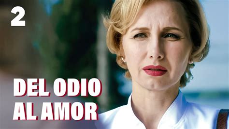 Del odio al amor Capítulo 2 Película romántica en Español Latino