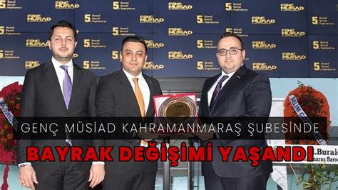 Genç MÜSİAD Kahramanmaraş Şubesinde Bayrak Değişimi YouTube